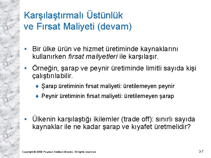 Karşılaştırmalı Üstünlük ve Fırsat Maliyeti (devam) • Bir ülke ürün ve hizmet üretiminde kaynaklarını