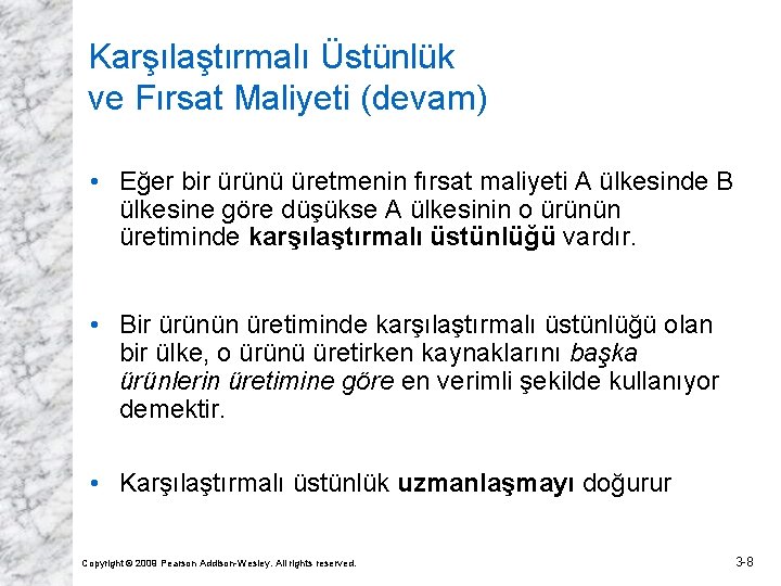 Karşılaştırmalı Üstünlük ve Fırsat Maliyeti (devam) • Eğer bir ürünü üretmenin fırsat maliyeti A