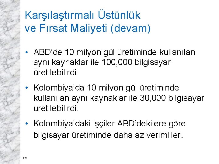 Karşılaştırmalı Üstünlük ve Fırsat Maliyeti (devam) • ABD’de 10 milyon gül üretiminde kullanılan aynı