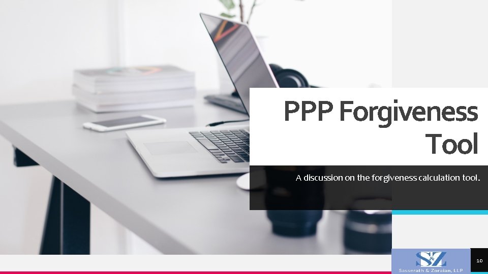 PPP Forgiveness Tool A discussion on the forgiveness calculation tool. TREY research 10 