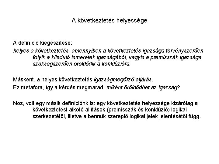 A következtetés helyessége A definíció kiegészítése: helyes a következtetés, amennyiben a következtetés igazsága törvényszerűen