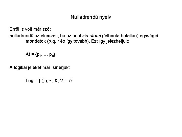 Nulladrendű nyelv Erről is volt már szó: nulladrendű az elemzés, ha az analízis atomi