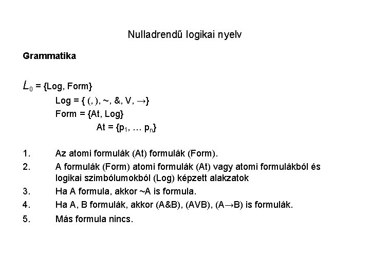 Nulladrendű logikai nyelv Grammatika L 0 = {Log, Form} Log = { (, ),