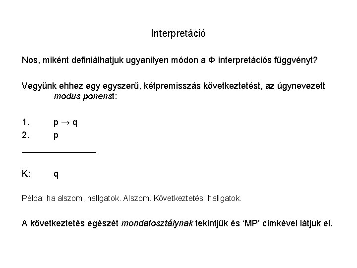 Interpretáció Nos, miként definiálhatjuk ugyanilyen módon a Φ interpretációs függvényt? Vegyünk ehhez egyszerű, kétpremisszás