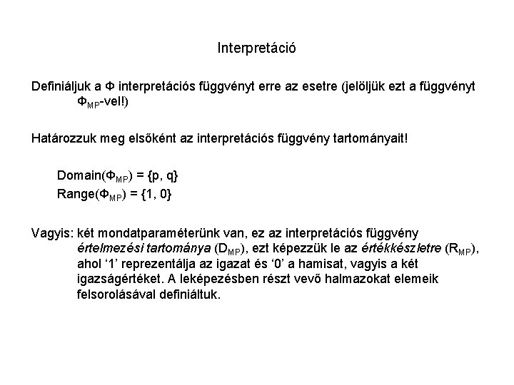 Interpretáció Definiáljuk a Φ interpretációs függvényt erre az esetre (jelöljük ezt a függvényt ΦMP-vel!)