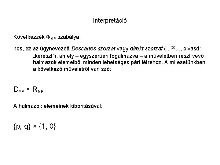 Interpretáció Következzék ΦMP szabálya: nos, ez az úgynevezett Descartes szorzat vagy direkt szorzat (.