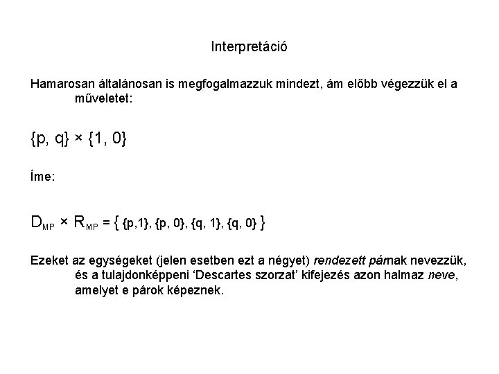 Interpretáció Hamarosan általánosan is megfogalmazzuk mindezt, ám előbb végezzük el a műveletet: {p, q}