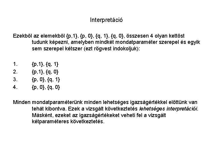Interpretáció Ezekből az elemekből {p, 1}, {p, 0}, {q, 1}, {q, 0}, összesen 4
