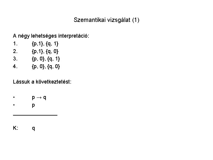 Szemantikai vizsgálat (1) A négy lehetséges interpretáció: 1. {p, 1}, {q, 1} 2. {p,