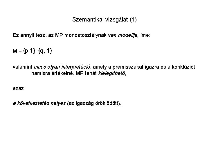 Szemantikai vizsgálat (1) Ez annyit tesz, az MP mondatosztálynak van modellje, íme: M =