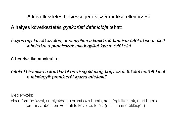 A következtetés helyességének szemantikai ellenőrzése A helyes következtetés gyakorlati definíciója tehát: helyes egy következtetés,