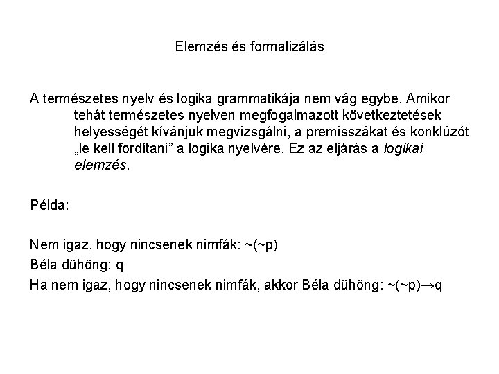 Elemzés és formalizálás A természetes nyelv és logika grammatikája nem vág egybe. Amikor tehát