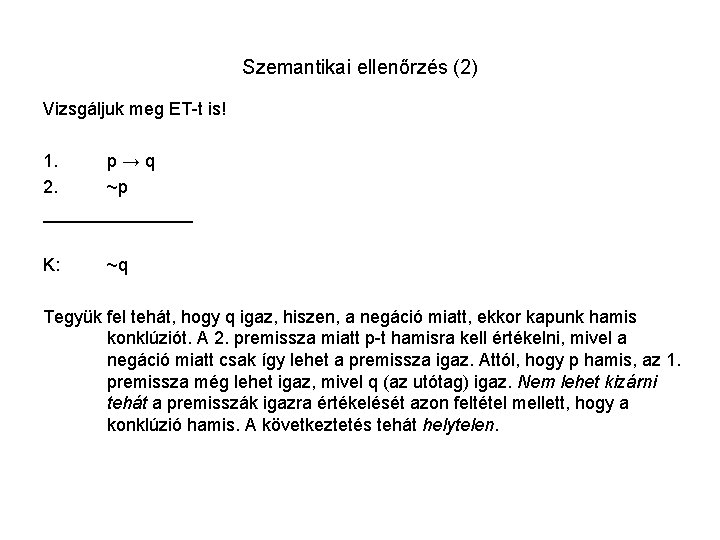Szemantikai ellenőrzés (2) Vizsgáljuk meg ET-t is! 1. p→q 2. ~p ________ K: ~q