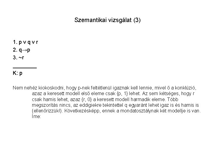 Szemantikai vizsgálat (3) 1. p v q v r 2. q→p 3. ~r ____