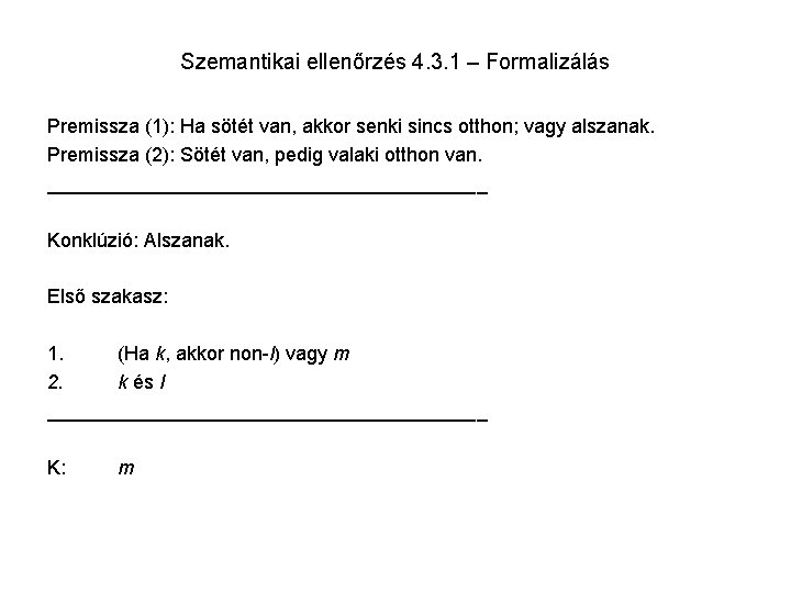 Szemantikai ellenőrzés 4. 3. 1 – Formalizálás Premissza (1): Ha sötét van, akkor senki