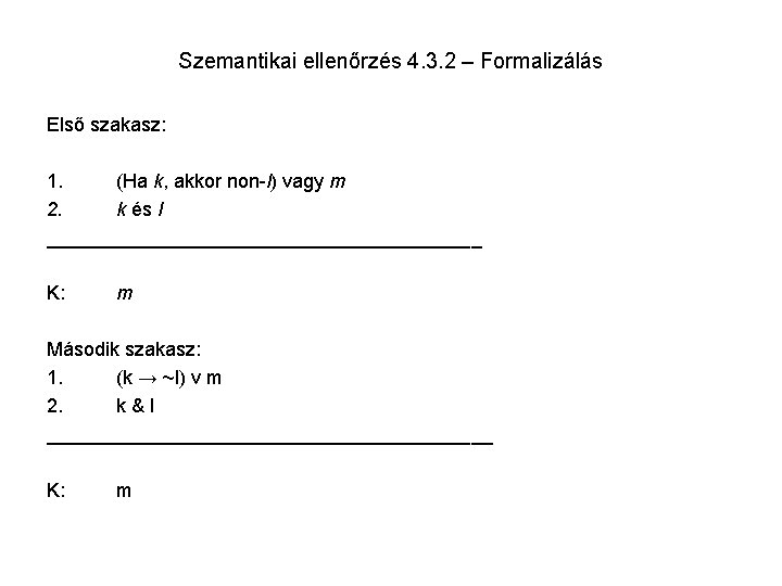 Szemantikai ellenőrzés 4. 3. 2 – Formalizálás Első szakasz: 1. (Ha k, akkor non-l)