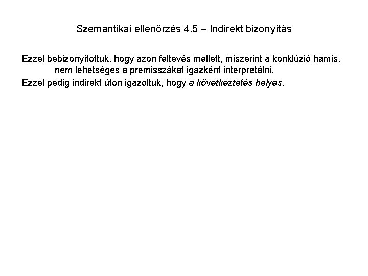 Szemantikai ellenőrzés 4. 5 – Indirekt bizonyítás Ezzel bebizonyítottuk, hogy azon feltevés mellett, miszerint