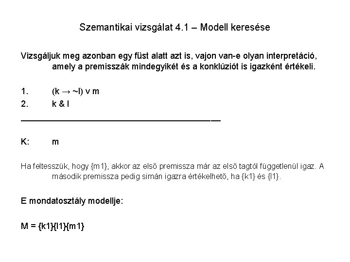 Szemantikai vizsgálat 4. 1 – Modell keresése Vizsgáljuk meg azonban egy füst alatt azt