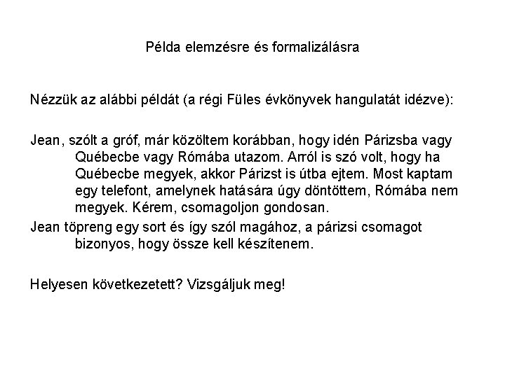 Példa elemzésre és formalizálásra Nézzük az alábbi példát (a régi Füles évkönyvek hangulatát idézve):