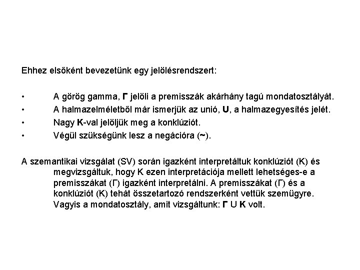 Ehhez elsőként bevezetünk egy jelölésrendszert: • • A görög gamma, Γ jelöli a premisszák