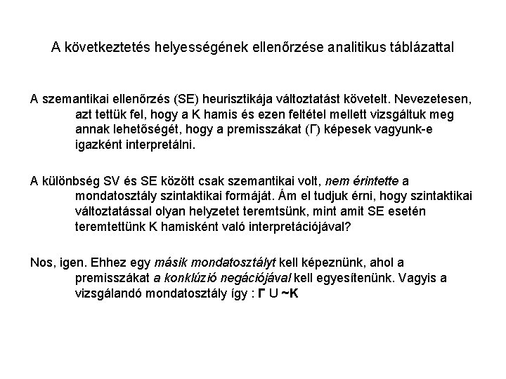 A következtetés helyességének ellenőrzése analitikus táblázattal A szemantikai ellenőrzés (SE) heurisztikája változtatást követelt. Nevezetesen,