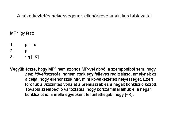 A következtetés helyességének ellenőrzése analitikus táblázattal MP* így fest: 1. 2. 3. p→q p