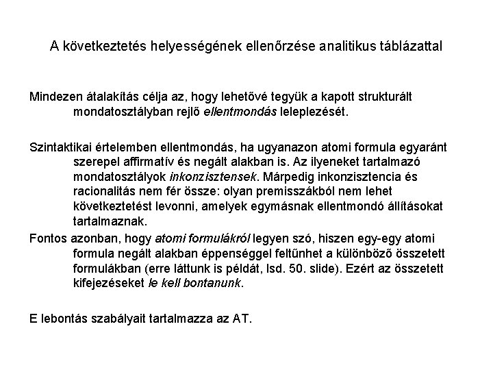 A következtetés helyességének ellenőrzése analitikus táblázattal Mindezen átalakítás célja az, hogy lehetővé tegyük a