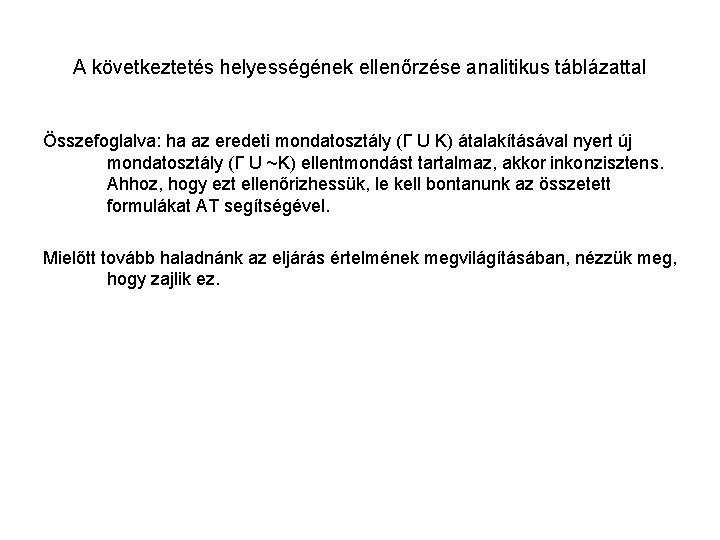 A következtetés helyességének ellenőrzése analitikus táblázattal Összefoglalva: ha az eredeti mondatosztály (Γ U K)