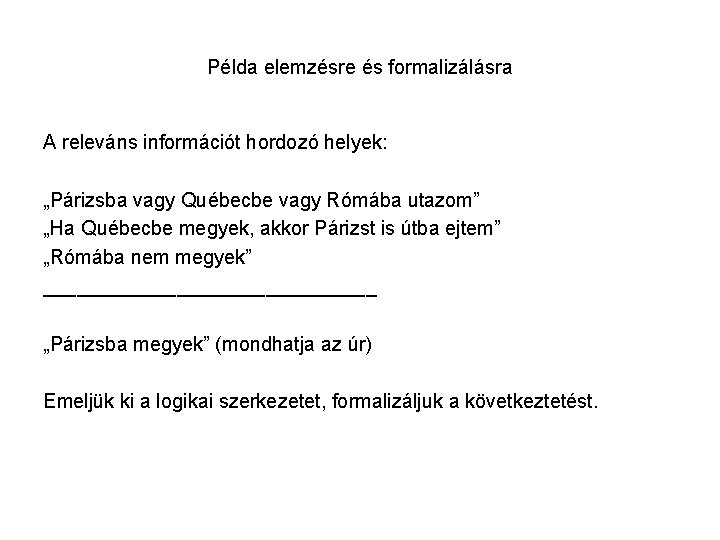 Példa elemzésre és formalizálásra A releváns információt hordozó helyek: „Párizsba vagy Québecbe vagy Rómába