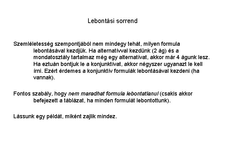 Lebontási sorrend Szemléletesség szempontjából nem mindegy tehát, milyen formula lebontásával kezdjük. Ha alternatívval kezdünk