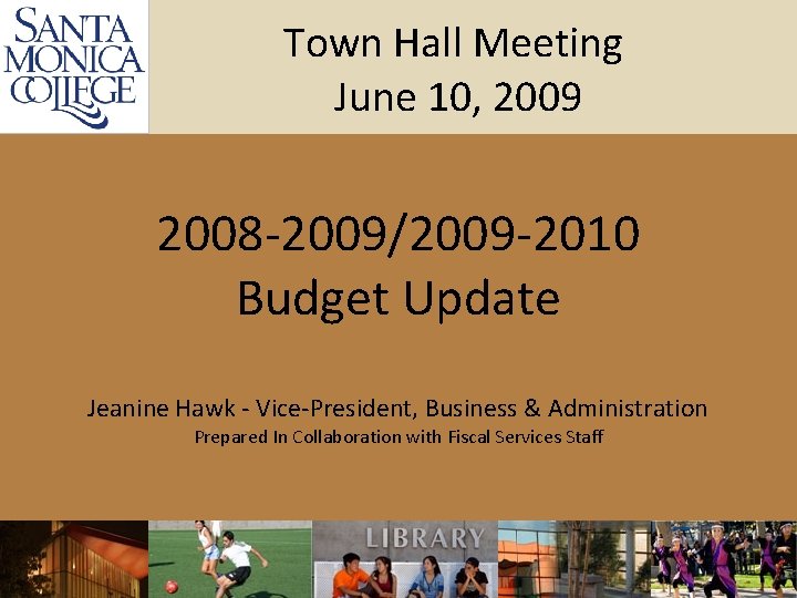 Town Hall Meeting June 10, 2009 2008 -2009/2009 -2010 Budget Update Jeanine Hawk -