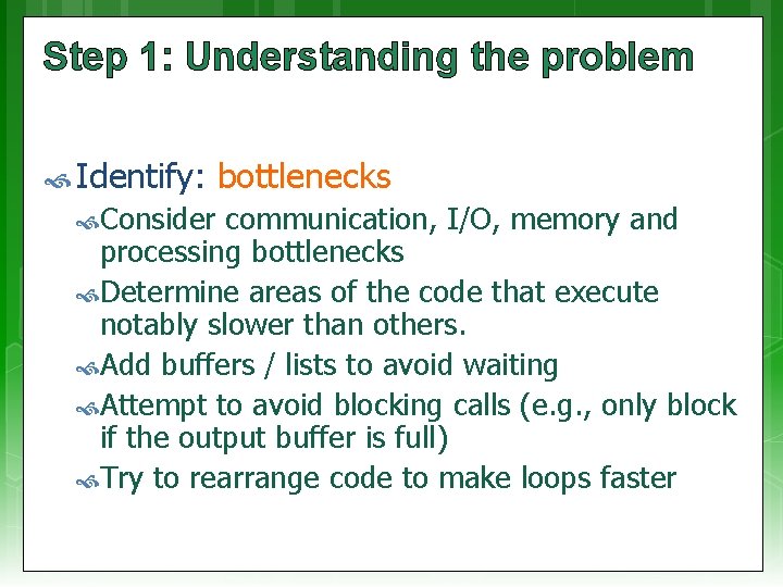 Step 1: Understanding the problem Identify: Consider bottlenecks communication, I/O, memory and processing bottlenecks