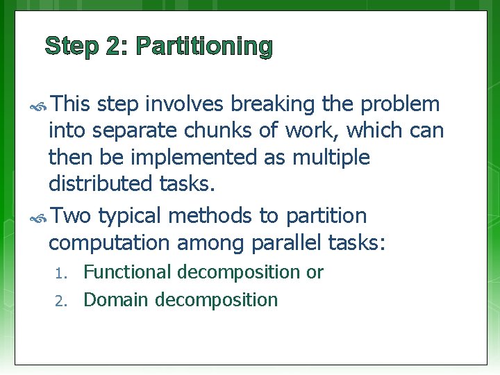 Step 2: Partitioning This step involves breaking the problem into separate chunks of work,