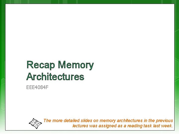 Recap Memory Architectures EEE 4084 F The more detailed slides on memory architectures in