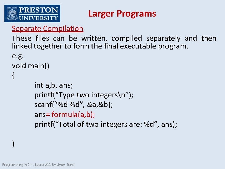 Larger Programs Separate Compilation These files can be written, compiled separately and then linked