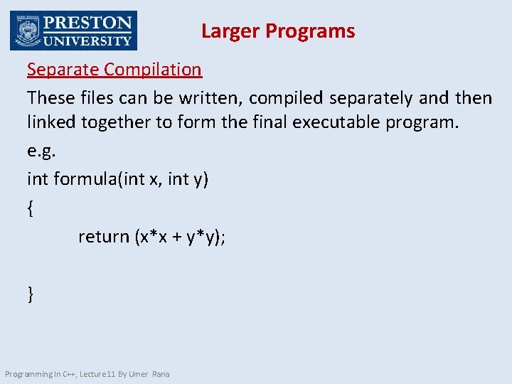 Larger Programs Separate Compilation These files can be written, compiled separately and then linked
