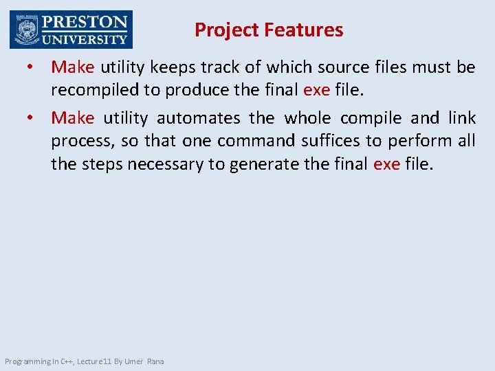 Project Features • Make utility keeps track of which source files must be recompiled