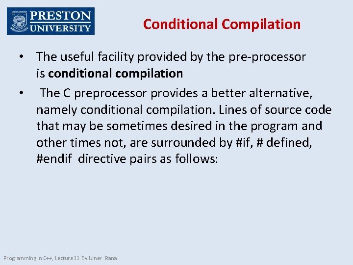 Conditional Compilation • The useful facility provided by the pre-processor is conditional compilation •