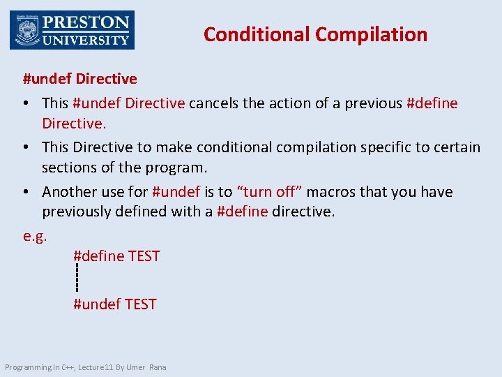 Conditional Compilation #undef Directive • This #undef Directive cancels the action of a previous