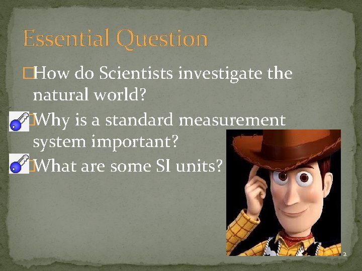 Essential Question �How do Scientists investigate the natural world? �Why is a standard measurement