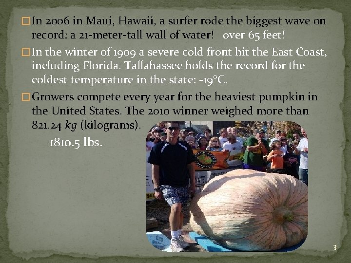 � In 2006 in Maui, Hawaii, a surfer rode the biggest wave on record: