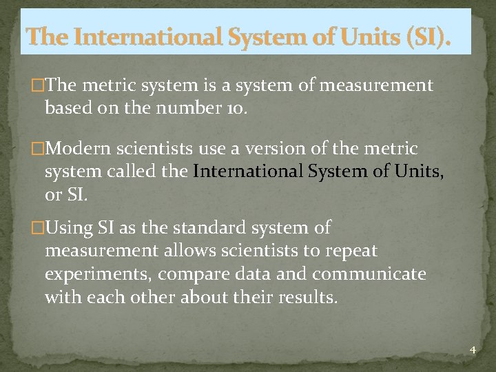 The International System of Units (SI). �The metric system is a system of measurement