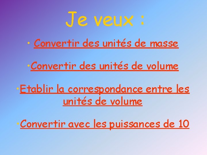 Je veux : • Convertir des unités de masse • Convertir des unités de