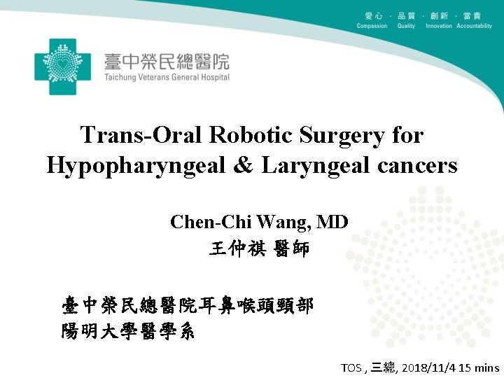 Trans-Oral Robotic Surgery for Hypopharyngeal & Laryngeal cancers Chen-Chi Wang, MD 王仲祺 醫師 臺中榮民總醫院耳鼻喉頭頸部