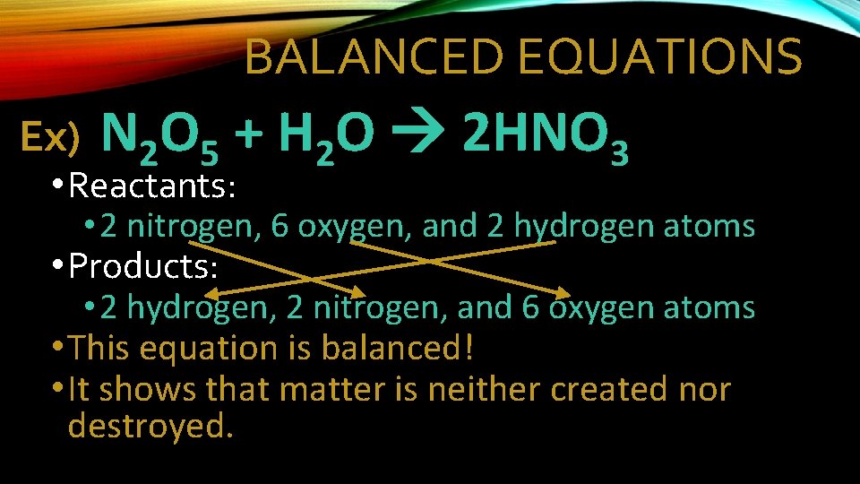 BALANCED EQUATIONS Ex) N 2 O 5 + H 2 O 2 HNO 3