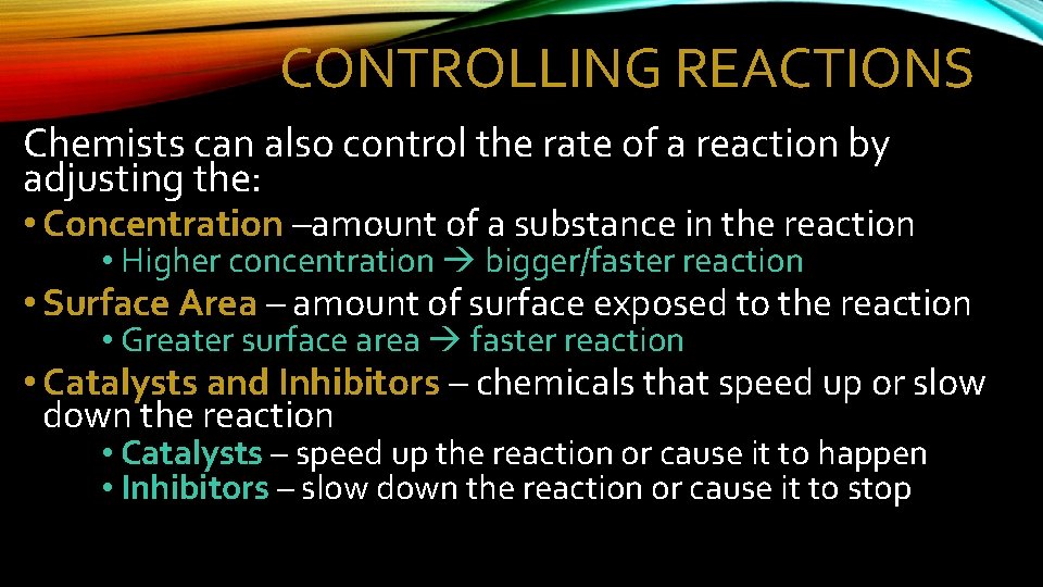 CONTROLLING REACTIONS Chemists can also control the rate of a reaction by adjusting the: