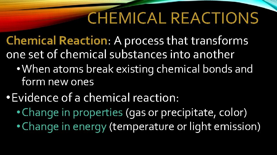 CHEMICAL REACTIONS Chemical Reaction: A process that transforms one set of chemical substances into