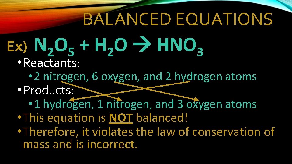 BALANCED EQUATIONS Ex) N 2 O 5 + H 2 O HNO 3 •