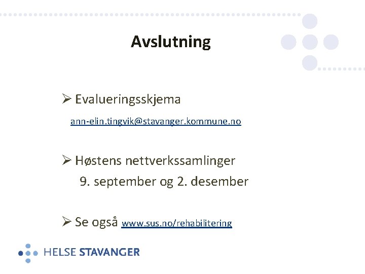 Avslutning Ø Evalueringsskjema ann-elin. tingvik@stavanger. kommune. no Ø Høstens nettverkssamlinger 9. september og 2.