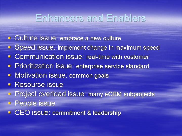 Enhancers and Enablers § § § § § Culture issue: embrace a new culture Enhancers and Enablers § § § § § Culture issue: embrace a new culture